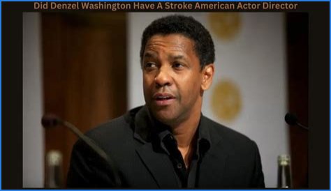 Did Denzel Washington Have a Stroke?